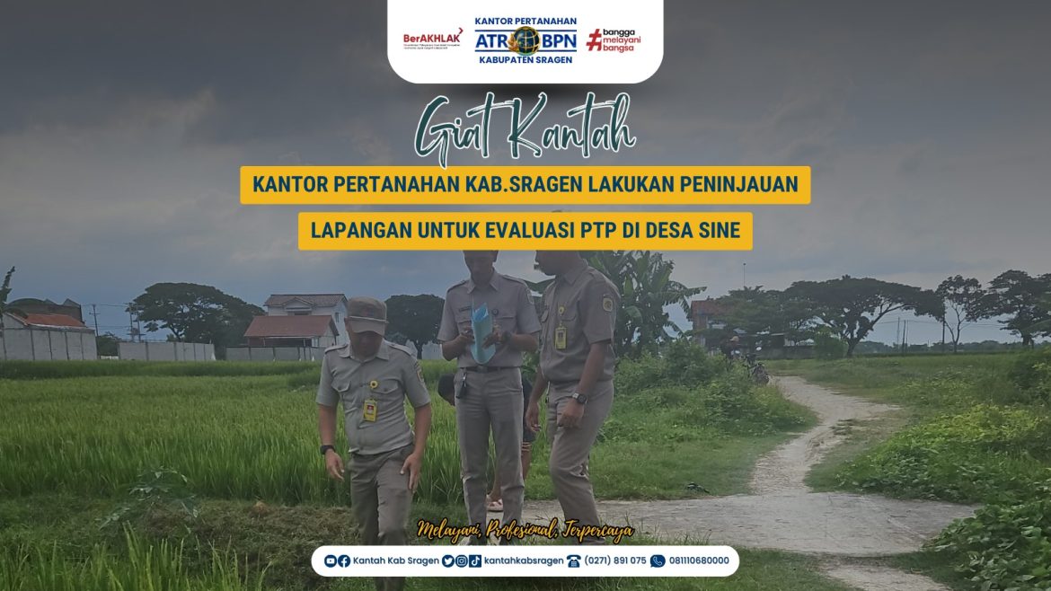 Kantor Pertanahan Kabupaten Sragen Lakukan Peninjauan Lapangan untuk Evaluasi PTP di Desa Sine