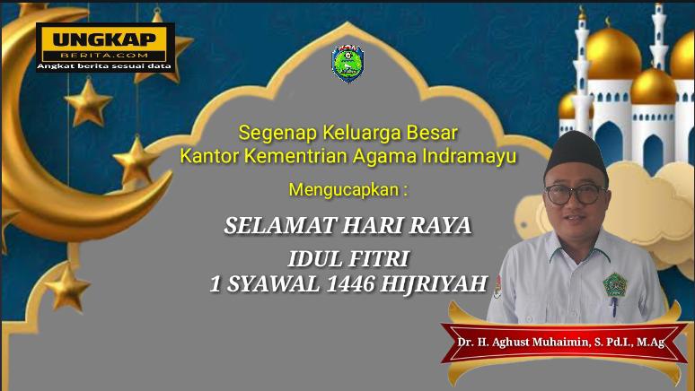 Kepala Kementrian Agama Kabupaten Indramayu Ucapkan Selamat Hari Raya Idul Fitri 1 Syawal 1446 Hijriyah