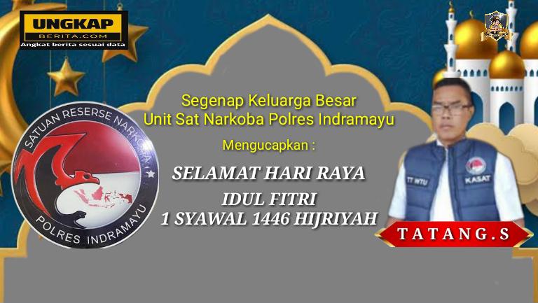 Kasat Reserse Narkoba Polres Indramayu Ucapkan Selamat Hari Raya Idul Fitri 1 Syawal 1446 Hijriyah