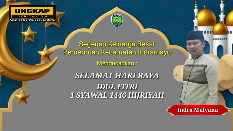 Camat Indramayu Mengucapkan Selamat Hari Raya Idul Fitri 1 Syawal 1446 Hijriyah