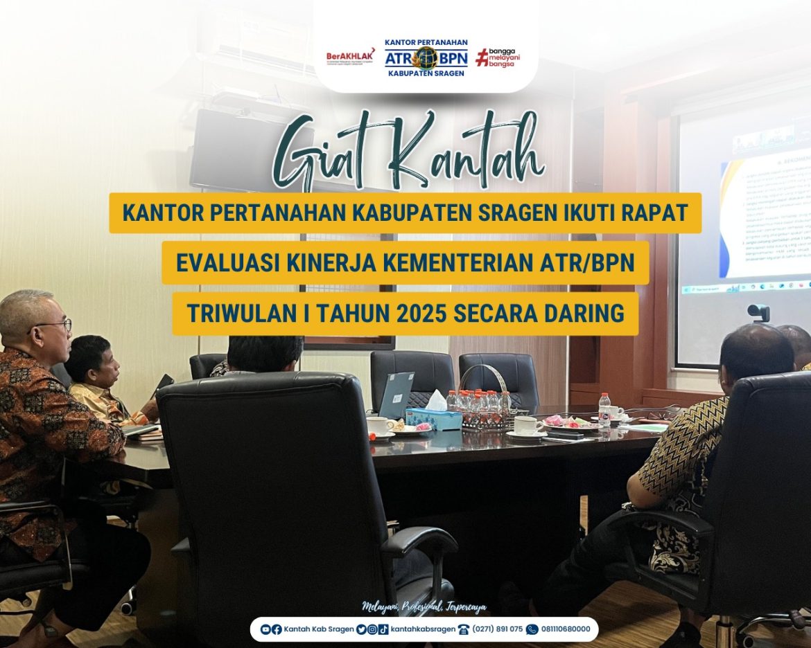 Kantor Pertanahan Kabupaten Sragen Ikuti Rapat Evaluasi Kinerja Kementerian ATR/BPN Triwulan I 2025 Secara Daring