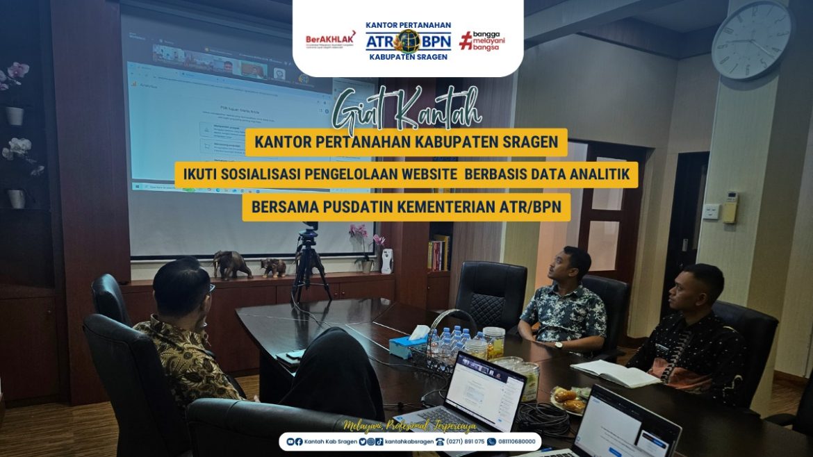 Kantor Pertanahan Kabupaten Sragen Ikuti Sosialisasi Pengelolaan Website Berbasis Data Analitik Bersama Pusdatin Kementerian ATR/BPN*