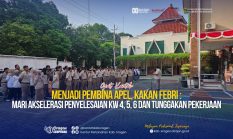 Menjadi Pembina Apel, Kakan Febri : Mari Akselerasi Penyelesaian KW4, 5, 6 dan Tunggakan Pekerjaan